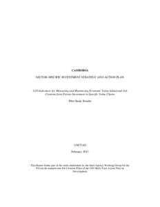 CAMBODIA SECTOR-SPECIFIC INVESTMENT STRATEGY AND ACTION PLAN G20 Indicators for Measuring and Maximizing Economic Value Added and Job Creation from Private Investment in Specific Value Chains Pilot Study Results