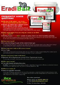 FREQUENTLY ASKED QUESTIONS Q Why does it kill rodents - rats & mice and not harm humans and other animals? A Because all rodents have a digestive system that is different to other animals. The way rodents absorb water th