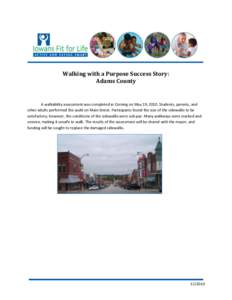 Walking with a Purpose Success Story: Adams County A walkability assessment was completed in Corning on May 19, 2010. Students, parents, and other adults performed the audit on Main Street. Participants found the size of