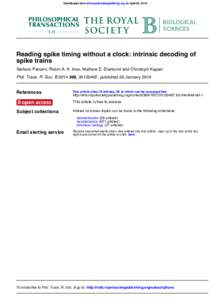 Downloaded from rstb.royalsocietypublishing.org on April 24, 2014  Reading spike timing without a clock: intrinsic decoding of spike trains Stefano Panzeri, Robin A. A. Ince, Mathew E. Diamond and Christoph Kayser Phil. 