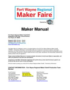 Maker Manual Fort Wayne Regional Maker Faire® 2015 Headwaters Park East, Lincoln Pavilion Fort Wayne, INAugust 8, 2015: 10 a.m. – 6 p.m. August 9, 2015: 10 a.m. – 6 p.m.