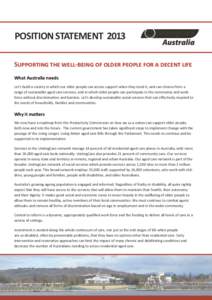 POSITION STATEMENT 2013 Supporting the well-being of older people for a decent life What Australia needs Let’s build a society in which our older people can access support when they need it, and can choose from a range