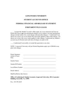 LONGWOOD UNIVERSITY STUDENT ACCOUNTS OFFICE FEDERAL FINANCIAL AID RELEASE STATEMENT FOR PARENT PLUS LOANS ______ I request