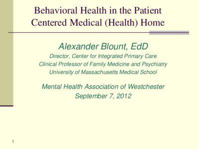 Behavioral Health in the Patient Centered Medical (Health) Home Alexander Blount, EdD