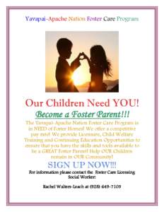 Yavapai-Apache Nation Foster Care Program  Our Children Need YOU! Become a Foster Parent!!! The Yavapai-Apache Nation Foster Care Program is in NEED of Foster Homes! We offer a competitive