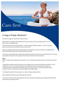 Care first Is Yoga a Proper Workout? Find out how yoga can benefit your physical fitness… Yoga is great for relaxation and flexibility but if you think that’s all you’re going to get from a class, you’re in for a