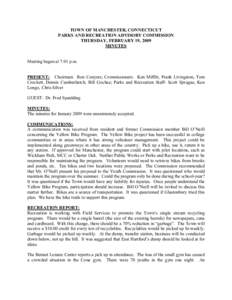 TOWN OF MANCHESTER, CONNECTICUT  PARKS AND RECREATION ADVISORY COMMISSION  THURSDAY, FEBRUARY 19, 2009  MINUTES   Meeting began at 7:01 p.m. 