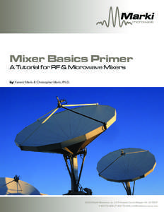 Marki microwave Mixer Basics Primer A Tutorial for RF & Microwave Mixers by: Ferenc Marki & Christopher Marki, Ph.D.