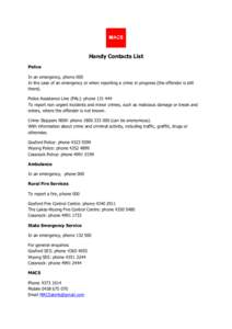 Handy Contacts List Police In an emergency, phone 000 In the case of an emergency or when reporting a crime in progress (the offender is still there). Police Assistance Line (PAL): phone[removed]