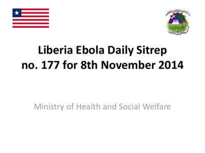 Liberia Ebola Daily Sitrep no. 177 for 8th November 2014 Ministry of Health and Social Welfare Ebola Case and Death Summary by County County