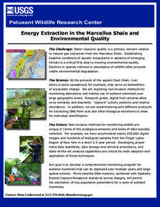 Patuxent Wildlife Research Center Energy Extraction in the Marcellus Shale and Environmental Quality The Challenge: Water resource quality is a primary concern relative to natural gas extraction from the Marcellus Shale.
