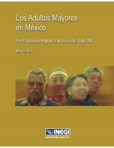 Los adultos mayores en México. Perfil sociodemográfico al inicio del siglo XXI Brinda un panorama general sobre la situación demográfica, social y económica de la población de 60 años o más, a través del análi