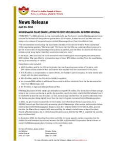 News Release April 15, 2013 MISSISSAUGA PLANT CANCELLATION TO COST $275 MILLION: AUDITOR GENERAL (TORONTO) The 2011 decision to stop construction of a gas-fired power plant in Mississauga and move it to the Sarnia area w