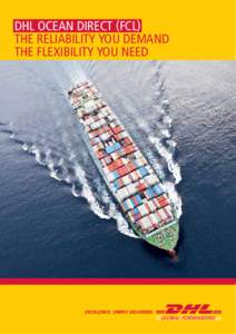 DHL Ocean Direct (FCL) The reliability you demand The flexibility you need THE CERTAINTY YOU NEED IN SHIPPING