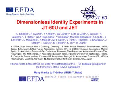 Dimensionless Identity Experiments in JT-60U and JET G Saibene1, N Oyama2, Y Andrew3, JG Cordey3, E de la Luna4, C Giroud3, K Guenther3, T Hatae2, GTA Huysmans5, Y Kamada2, MAH Kempenaars6, A Loarte1, J Lönnroth7, D McD