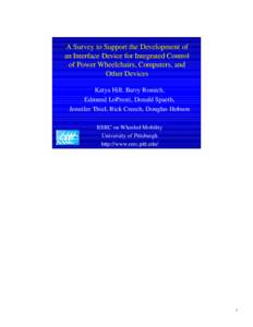 A Survey to Support the Development of an Interface Device for Integrated Control of Power Wheelchairs, Computers, and Other Devices Katya Hill, Barry Romich, Edmund LoPresti, Donald Spaeth,