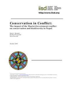 Conservation in Conflict:  The impact of the Maoist-Government conflict on conservation and biodiversity in Nepal Mark L. Murphy1 Krishna Prasad Oli2