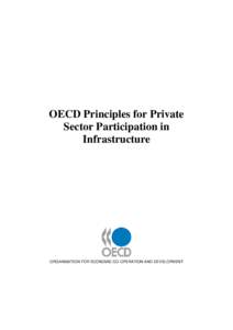 OECD Principles for Private Sector Participation in Infrastructure ORGANISATION FOR ECONOMIC CO-OPERATION AND DEVELOPMENT