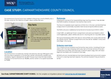 WRAP – Case Study – CARMARTHENSHIRE COUNTY COUNCIL – October[removed]CASE STUDY: Carmarthenshire County Council Carmarthenshire County Council has installed 14 Recycling on the Go (RotG) units in the town centre for 