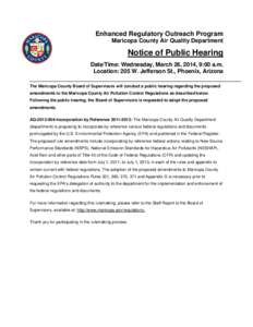 Enhanced Regulatory Outreach Program Maricopa County Air Quality Department Notice of Public Hearing Date/Time: Wednesday, March 26, 2014, 9:00 a.m. Location: 205 W. Jefferson St., Phoenix, Arizona