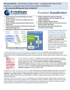 Are you tired of… hand-keying complex orders… struggling with inbound EDI… expensive re-programming to track new product introductions… …not accommodating your best customers? Frontier DataBroker  Improve or