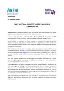Media Release For Immediate Release PILOT ALCOHOL PROJECT TO EMPOWER NSW COMMUNITIES 16 February 2014: A new project launched today will offer New South Wales residents much needed