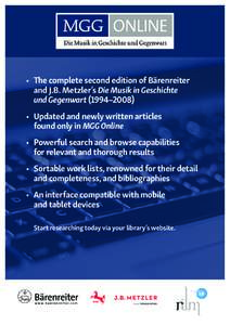 •	 The complete second edition of Bärenreiter 	 and J.B. Metzler’s Die Musik in Geschichte 	 und Gegenwart (1994–2008) •	 Updated and newly written articles 	 found only in MGG Online •	 Powerful search and br