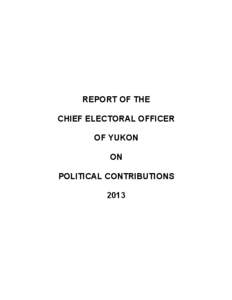 REPORT OF THE CHIEF ELECTORAL OFFICER OF YUKON ON POLITICAL CONTRIBUTIONS 2013