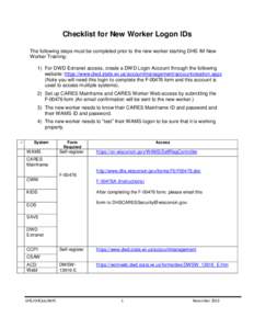 Checklist for New Worker Logon IDs The following steps must be completed prior to the new worker starting DHS IM New Worker Training: 1) For DWD Extranet access, create a DWD Login Account through the following website: 