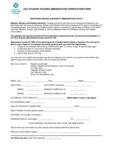 CCC STUDENT HOUSING IMMUNIZATION VERIFICATION FORM  NORTHERN ARIZONA UNIVERSITY IMMUNIZATION POLICY Measles, Mumps, and Rubella Immunity: Colleges and other post-high school educational institutions are potentially high-