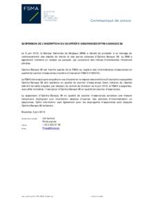 SUSPENSION DE L’INSCRIPTION DU COURTIER D’ASSURANCES OPTIMA BANQUE SA Le 8 juin 2016, la Banque Nationale de Belgique (BNB) a décidé de procéder à un blocage du remboursement des dépôts de clients et des autres