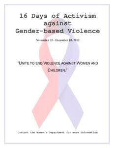 16 Days of Activism against Gender-based Violence November 25 - December 10, 2012  “UNITE TO END VIOLENCE AGAINST WOMEN AND