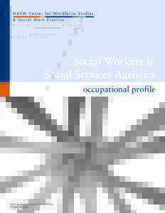 N A S W C e n t e r f o r Wo r k f o r c e S t u d i e s & S o c i a l Wo r k P r a c t i c e Social Workers in Social Services Agencies occupational profile