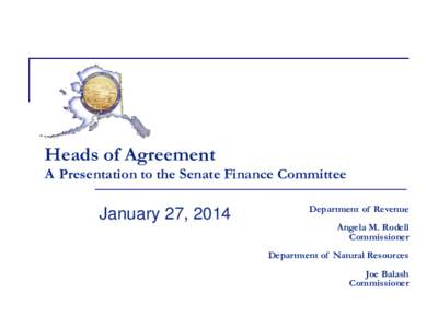 Heads of Agreement A Presentation to the Senate Finance Committee January 27, 2014  Department of Revenue