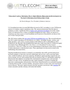 RESEARCH BRIEF NOVEMBER 4, 2013 UPDATED CAPITAL SPENDING DATA SHOW RISING BROADBAND INVESTMENT IN NATION’S INFORMATION INFRASTRUCTURE By Patrick Brogan, Vice President of Industry Analysis