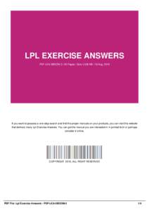 LPL EXERCISE ANSWERS PDF-LEA-5BOOM-3 | 26 Pages | Size 1,538 KB | 19 Aug, 2016 If you want to possess a one-stop search and find the proper manuals on your products, you can visit this website that delivers many Lpl Exer