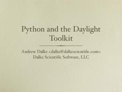 Python and the Daylight Toolkit Andrew Dalke <dalke@dalkescientiﬁc.com> Dalke Scientiﬁc Software, LLC  University of Illinois