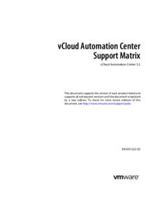 vCloud Automation Center Support Matrix vCloud Automation Center 5.2 This document supports the version of each product listed and supports all subsequent versions until the document is replaced