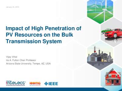 January 24, 2015  Impact of High Penetration of PV Resources on the Bulk Transmission System Vijay Vittal