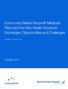 Community-Based Nonprofit Medicaid Plans and the New Health Insurance Exchanges: Opportunities and Challenges by Walter A. Zelman, Ph.D.  October 2010