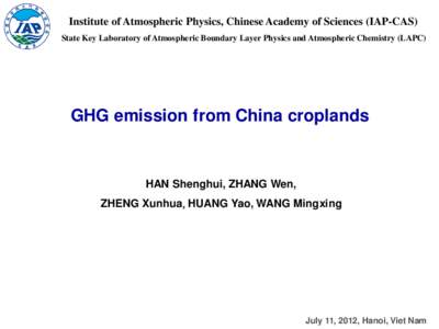 Institute of Atmospheric Physics, Chinese Academy of Sciences (IAP-CAS) State Key Laboratory of Atmospheric Boundary Layer Physics and Atmospheric Chemistry (LAPC) GHG emission from China croplands  HAN Shenghui, ZHANG W