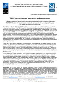 SCIENCE AND TECHNOLOGY ORGANIZATION CENTRE FOR MARITIME RESEARCH AND EXPERIMENTATION Press release FOR IMMEDIATE RELEASE 2 October[removed]CMRE uncovers seabed secrets with underwater robots