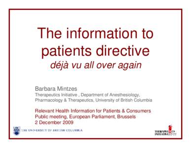 The information to patients directive déjà vu all over again Barbara Mintzes Therapeutics Initiative , Department of Anesthesiology, Pharmacology & Therapeutics, University of British Columbia