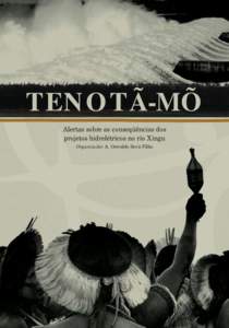TENOTÃ-MÕ Alertas sobre as conseqüências dos projetos hidrelétricos no rio Xingu Organizador A. Oswaldo Sevá Filho  TENOTÃ - MÕ