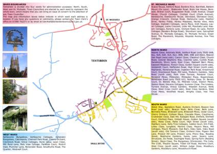 WARD BOUNDARIES Tenterden is divided into four wards for administration purposes: North, South, West and St. Michaels. Town Councillors are elected by each ward to represent the whole town, which means that you can bring