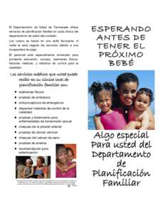 El Departamento de Salud de Tennessee ofrece servicios de planificación familiar en cada clínica del departamento de salud del condado. Los costos se basan en una tarifa fluctuante. A nadie le será negado los servicio