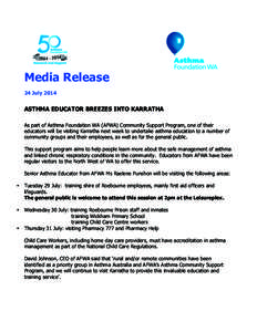 Media Release 24 July 2014 ASTHMA EDUCATOR BREEZES INTO KARRATHA As part of Asthma Foundation WA (AFWA) Community Support Program, one of their educators will be visiting Karratha next week to undertake asthma education 