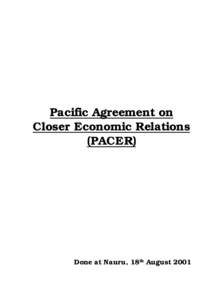 Pacific Agreement on Closer Economic Relations (PACER) Done at Nauru, 18th August 2001