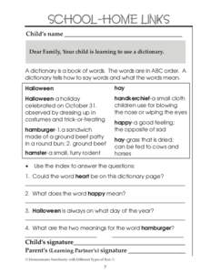 SCHOOL-HOME LINKS ChildÕs name ______________________________________ Dear Family, Your child is learning to use a dictionary. A dictionary is a book of words. The words are in ABC order. A dictionary tells how to say w