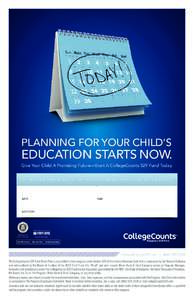 PLANNING FOR YOUR CHILD’S  EDUCATION STARTS NOW. Give Your Child A Promising Future—Start A CollegeCounts 529 Fund Today. Learn how CollegeCounts offers peace of mind when it comes to college: Attend the upcoming mee